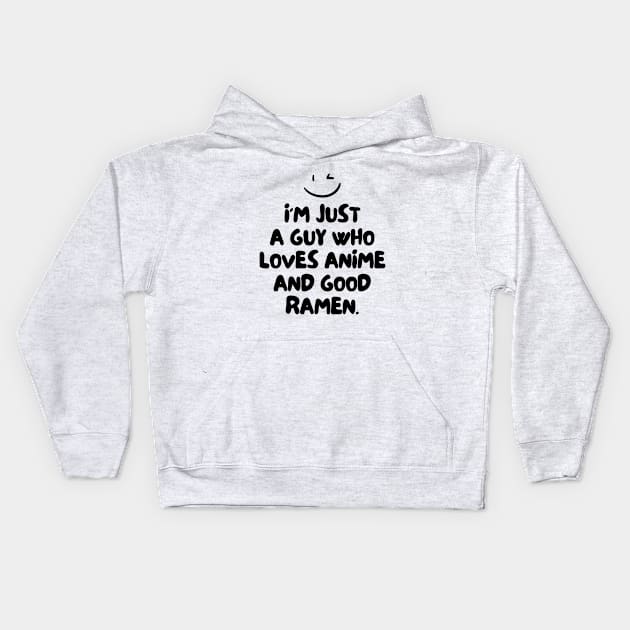 I'm just a guy who loves anime and good ramen. Kids Hoodie by mksjr